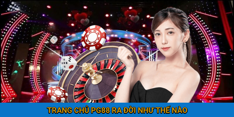 Trang chủ PG88 ra đời như thế nào?